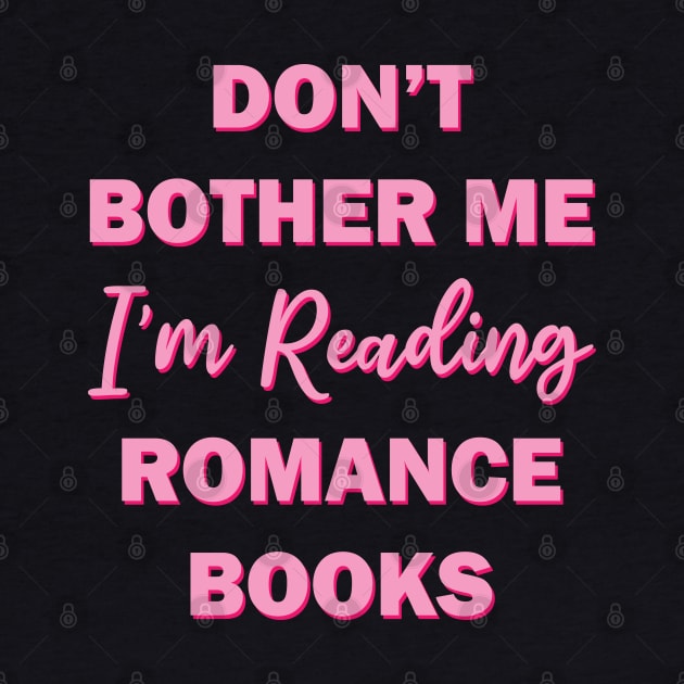 Don't bother me I'm reading romance books by teestaan